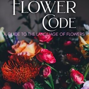 The Language of Flowers: A Handbook to Floriography