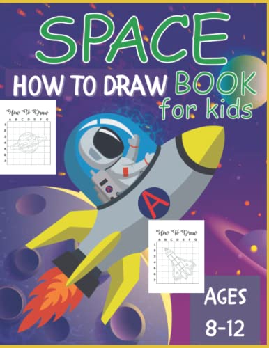 How To Draw Books For Kids 8-12 Space: Learn To Draw Planets, Rockets, Astronauts, Spaceship, Galaxy, Alien, Stars & Outer Space