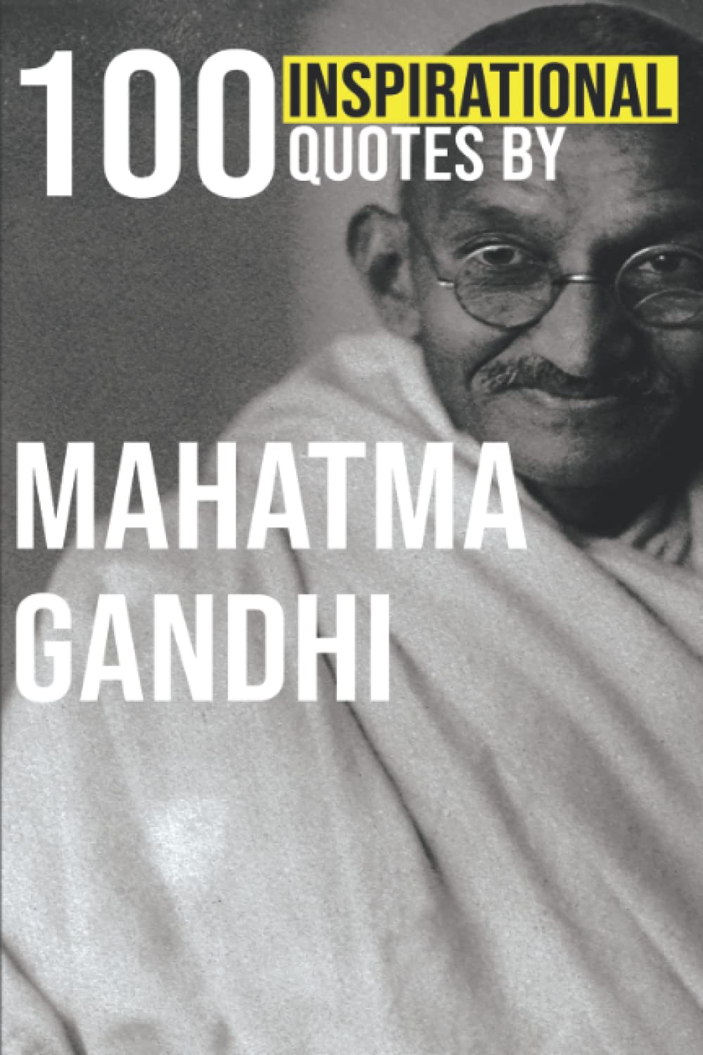 100 Inspirational Quotes By Mahatma Gandhi