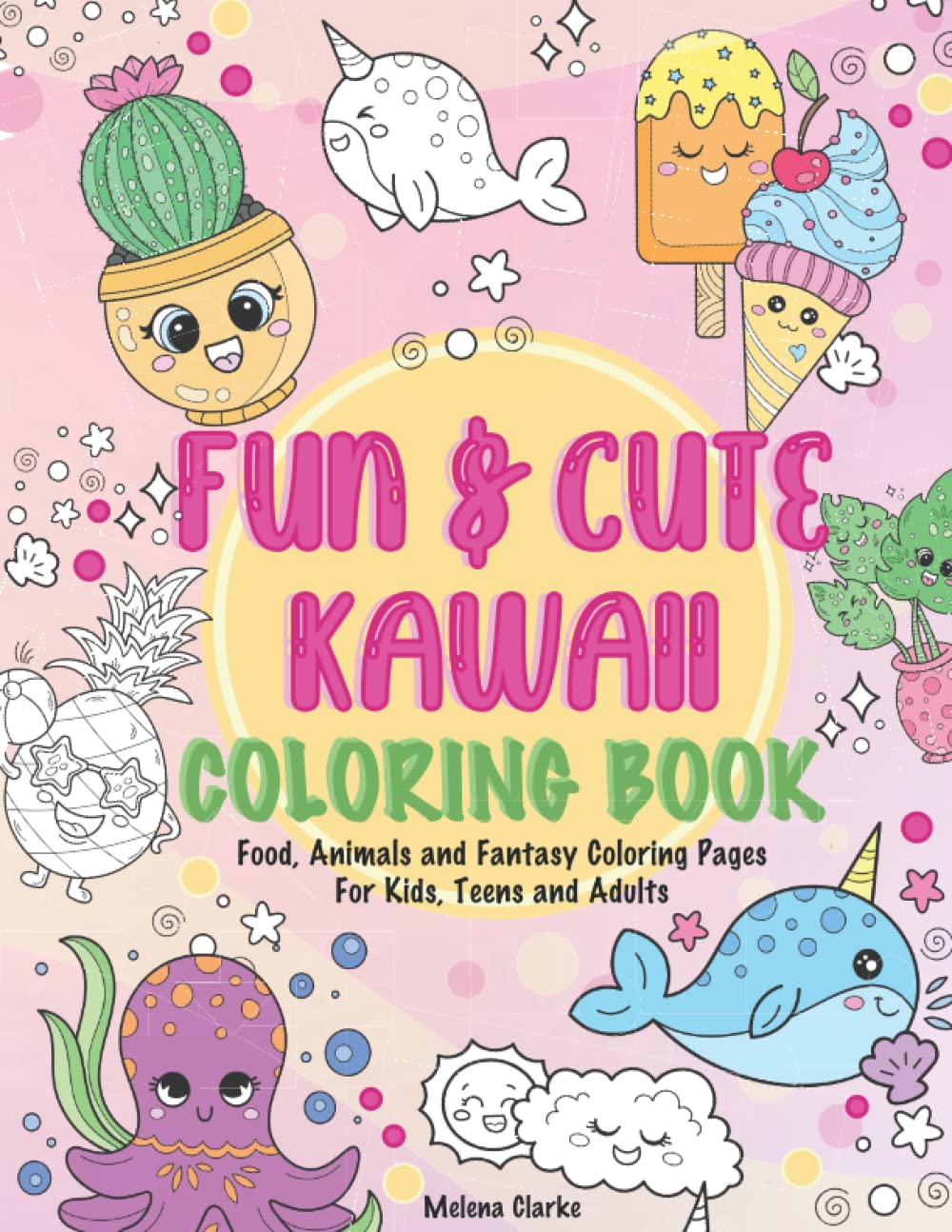 Fun & Cute Kawaii Coloring Book: Food, Animals and Fantasy Coloring Pages For Kids, Teens and Adults