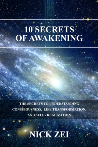 10 Secrets Of Awakening: The Secrets to Understanding Consciousness, Life Transformation, and Self Realization