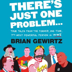 there's just one problem...: true tales from the former, one-time, 7th most powerful person in wwe