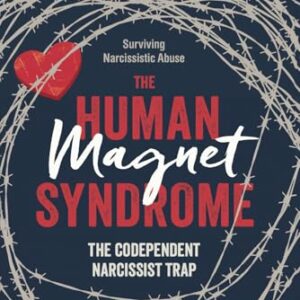 The Human Magnet Syndrome: The Codependent Narcissist Trap