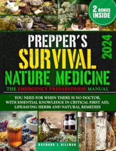 the prepper's survival natural medicine: the emergency preparedness manual you need for when there is no doctor, with essential knowledge in critical first aid, life-saving herbs and natural remedies