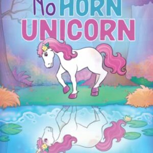 The No Horn Unicorn: An inspirational unicorn chapter book for girls age 5-7 about confidence building and self esteem