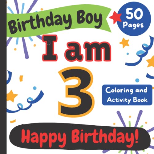 Birthday Boy: I am 3: Happy Birthday Coloring and Activity Book (Happy Birthday Coloring and Activity Books for Kids)