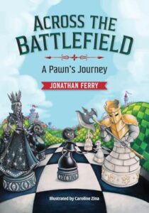 across the battlefield - a pawn's journey: a fun way to learn chess