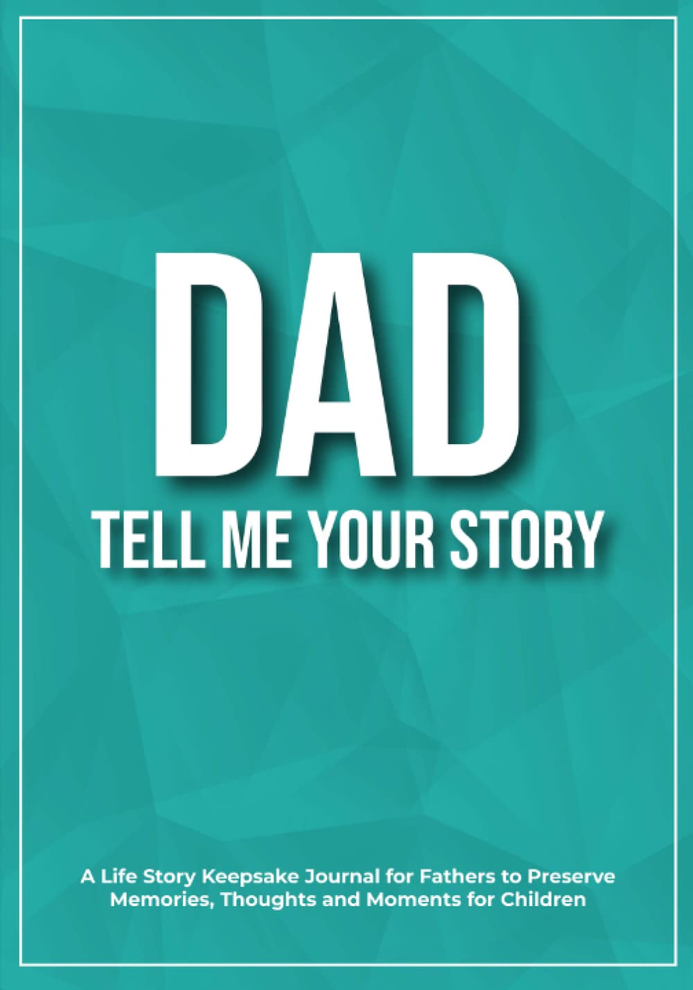 Dad, Tell Me Your Story: A Keepsake Journal for Fathers to Preserve Memories, Thoughts and Moments for Children (Tell Me Your Story Series)