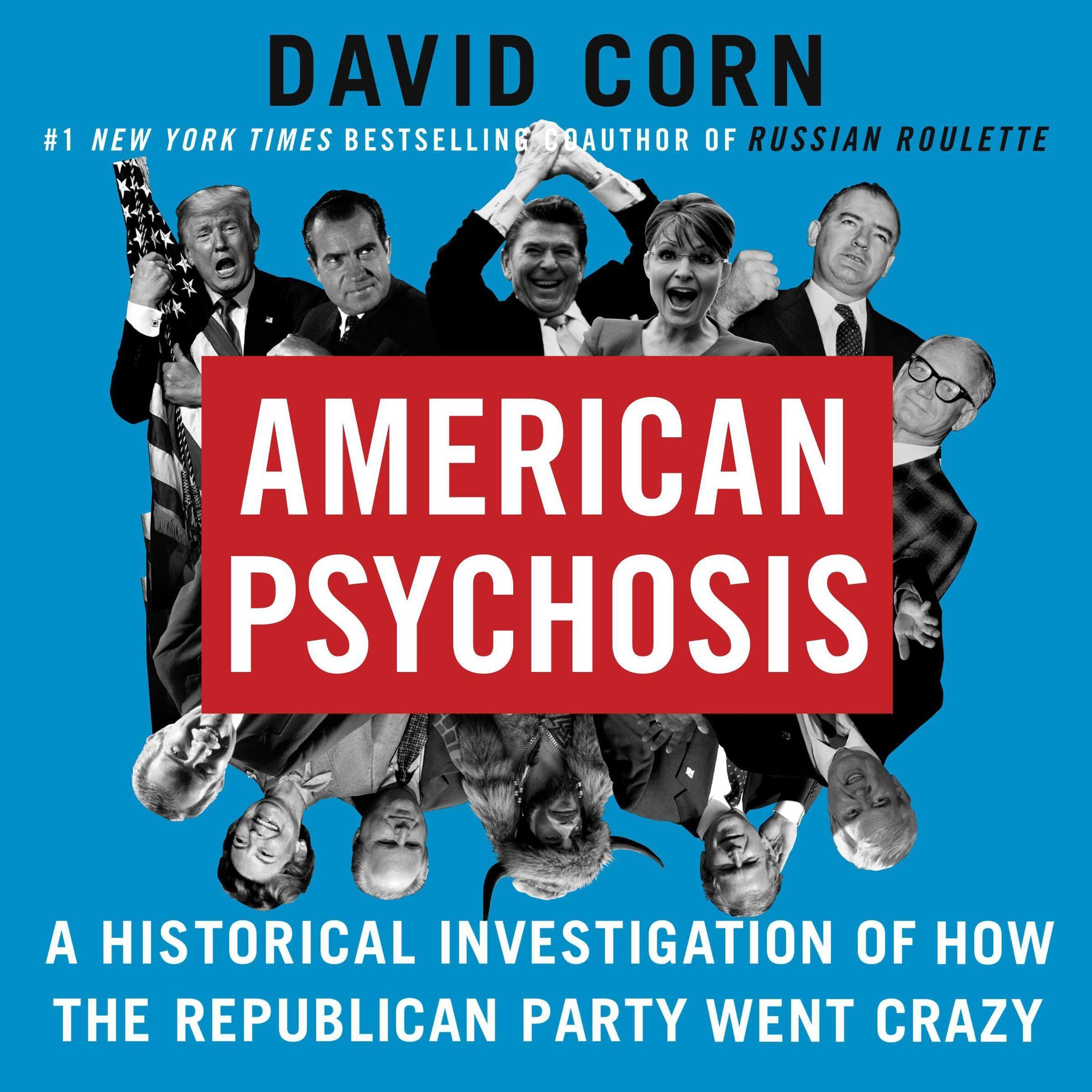 American Psychosis: A Historical Investigation of How the Republican Party Went Crazy