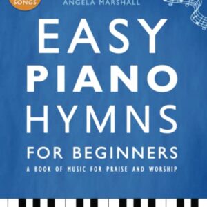 Easy Piano Hymns: A Book of Music for Praise and Worship (Easy Piano Songs for Beginners)