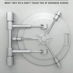 The Practical M.B.A. on Economics: WHAT THEY DO & DON’T TEACH YOU AT BUSINESS SCHOOL