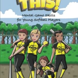 You Got This!: Mental Game Skills for Young Softball Players (Sport Psychology Series for Young Readers)