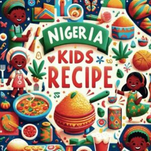 Nigeria Kids Recipe Book: Nigerian recipes that You'll Love to Cook and Eat for kids, cook book for children