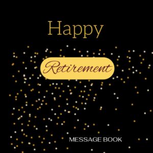 happy retirement message book: guest book, keepsake, with 120 formatted lined & unlined pages with quotes, gift log, photo pages ... 8.5"x8.5" paperback (retirement gifts)