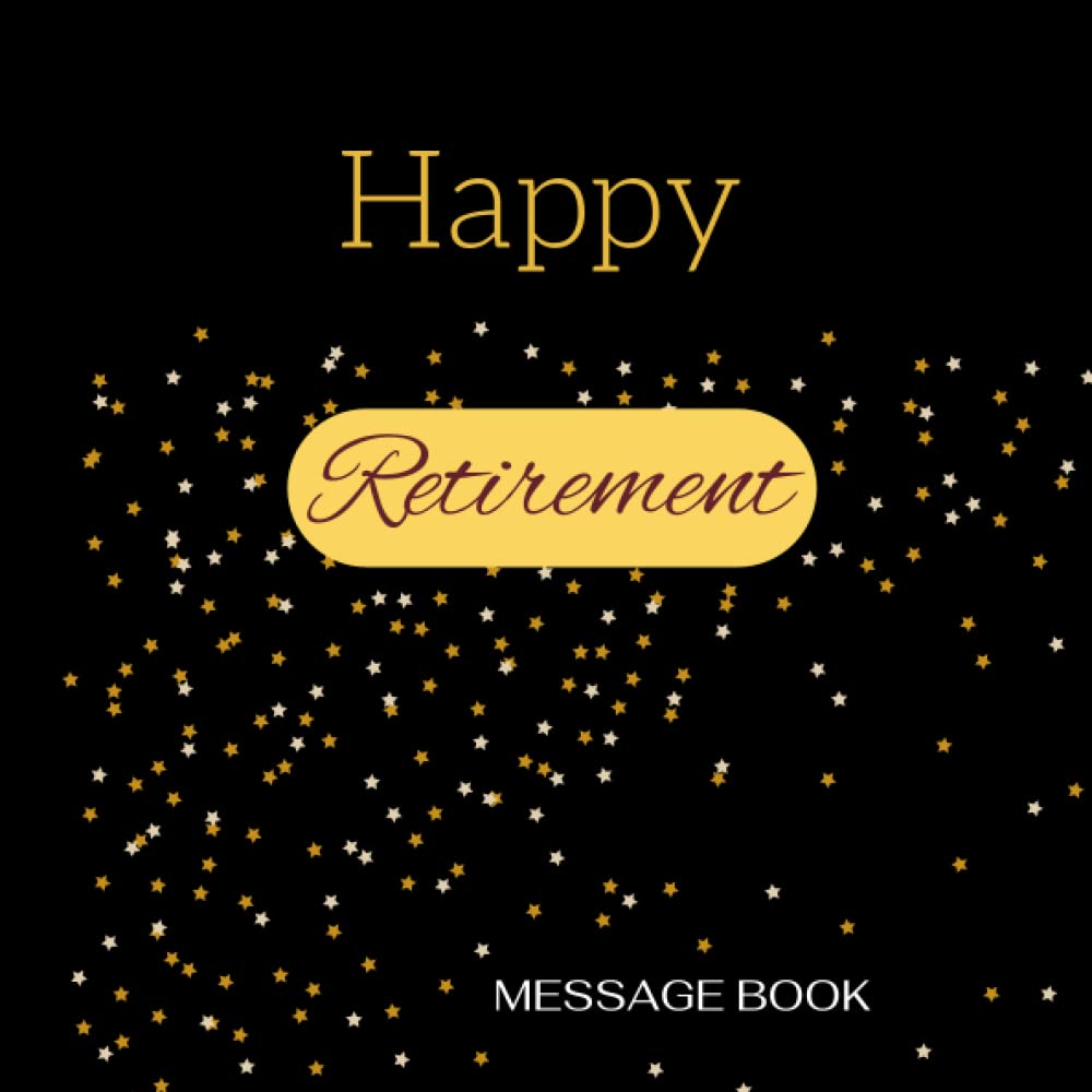 Happy Retirement Message Book: Guest Book, Keepsake, With 120 Formatted Lined & Unlined Pages With Quotes, Gift Log, Photo Pages ... 8.5"x8.5" Paperback (Retirement Gifts)