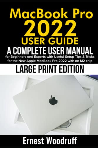 MacBook Pro 2022 User Guide: A Complete User Manual for Beginners and Experts with Useful Setup Tips & Tricks for the New Apple MacBook Pro 2022 with an M2 chip (Large Print Edition)