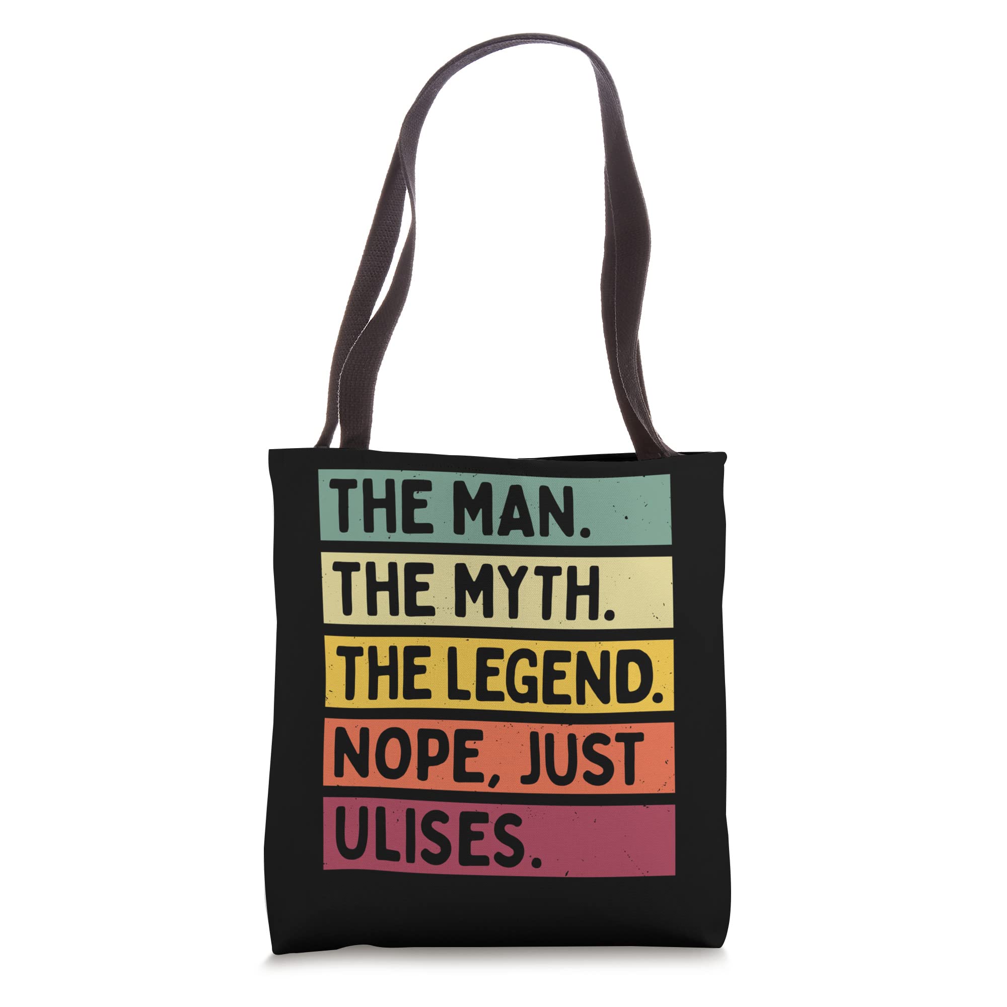 The Man The Myth The Legend NOPE Just Ulises Funny Quote Tote Bag