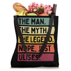 The Man The Myth The Legend NOPE Just Ulises Funny Quote Tote Bag