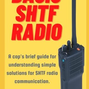 Basic SHTF Radio: A cop's brief guide for understanding simple solutions for SHTF radio communication.