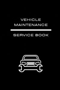 vehicle maintenance log book, car repair journal, service record book, auto expense tracker, oil change log book: keep track of essential repair and maintenance tasks