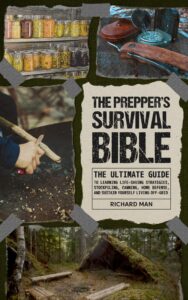 the prepper’s survival bible: the ultimate guide to learning life-saving strategies, stockpiling, canning, home defense, and sustain yourself living off-grid ... (off the grid living, survival & bushcraft)