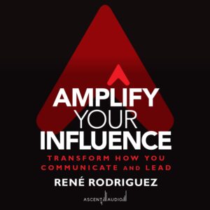 amplify your influence: transform how you communicate and lead