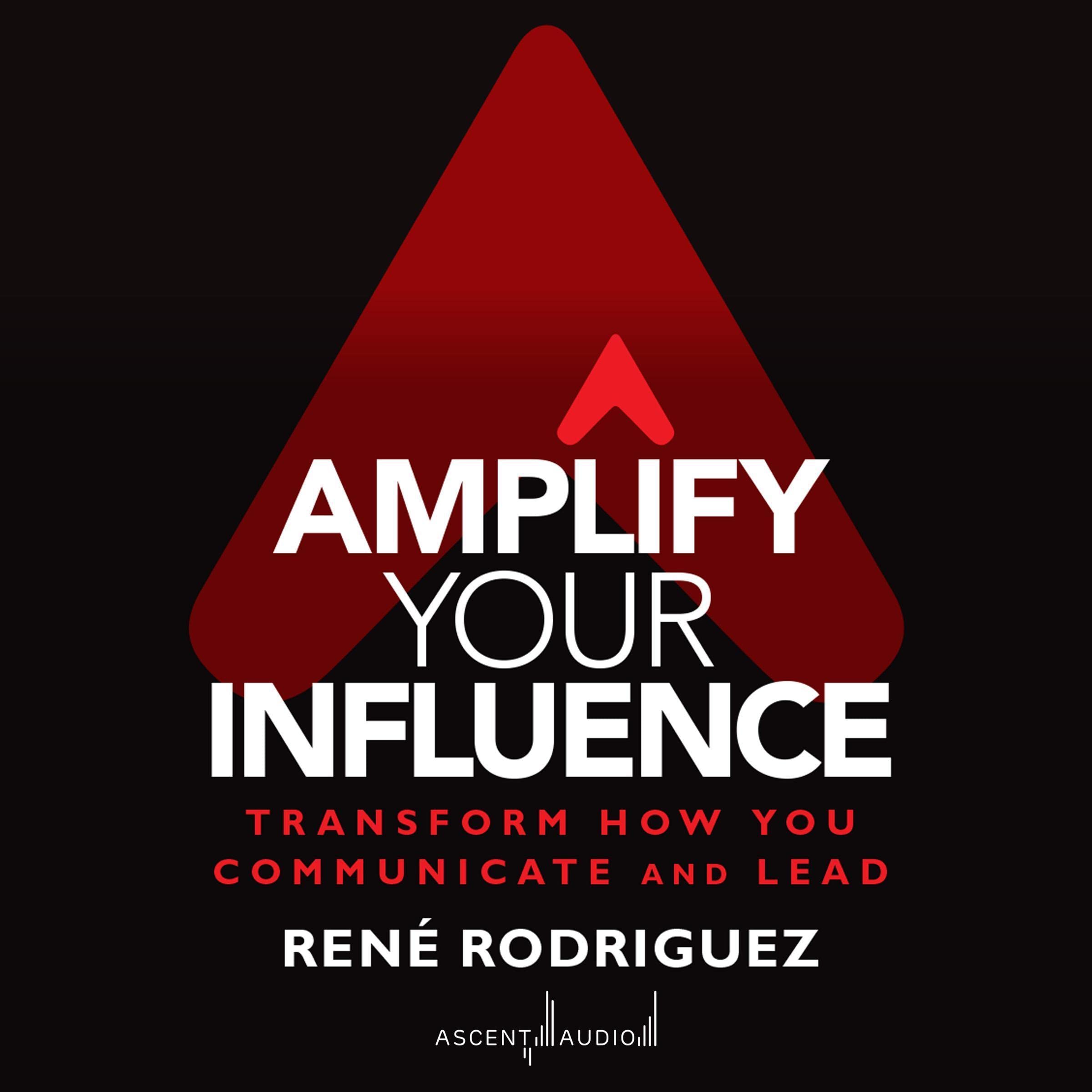 Amplify Your Influence: Transform How You Communicate and Lead