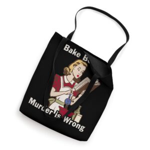 I Bake Because Murder is Wrong Tote Bag