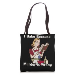 i bake because murder is wrong tote bag