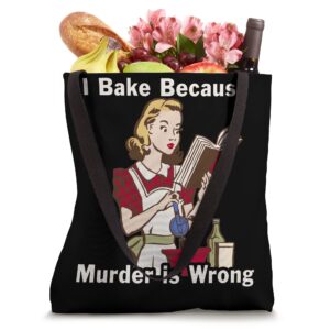 I Bake Because Murder is Wrong Tote Bag