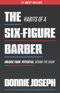 the habits of a six-figure barber: unlock your potential behind the chair