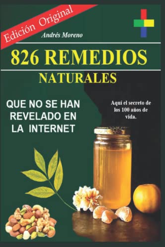 826 Remedios Naturales Que No Se Han Revelado En La Internet.. (Spanish Edition)