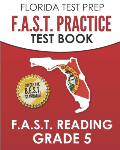 FLORIDA TEST PREP F.A.S.T. Practice Test Book F.A.S.T. Reading Grade 5: Covers the New B.E.S.T. Standards