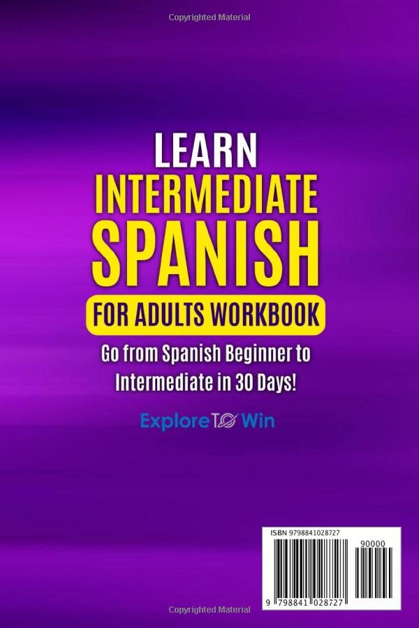 Learn Intermediate Spanish for Adults Workbook: Go from Spanish Beginner to Intermediate in 30 Days!