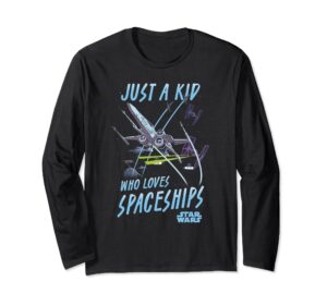 star wars just a kid who loves spaceships x-wing long sleeve t-shirt