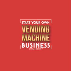 Start Your Own Vending Machine Business: Collect Monthly Full-Time Income on Autopilot by Building a Vending Machine Empire | The Complete Beginners’ Guide | Includes Inventory & Routes Spreadsheets