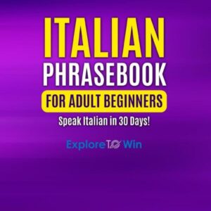 Italian Phrasebook for Adult Beginners: Common Italian Words & Phrases For Everyday Conversation and Travel