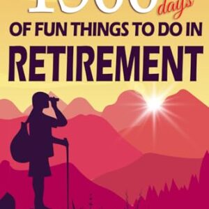 1500 Days of Fun Things to Do in Retirement