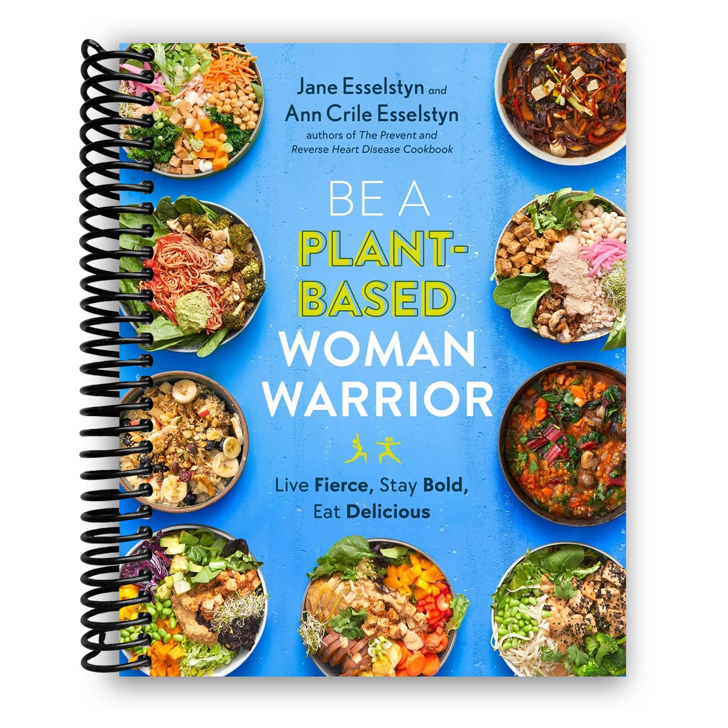 Be A Plant-Based Woman Warrior: Live Fierce, Stay Bold, Eat Delicious