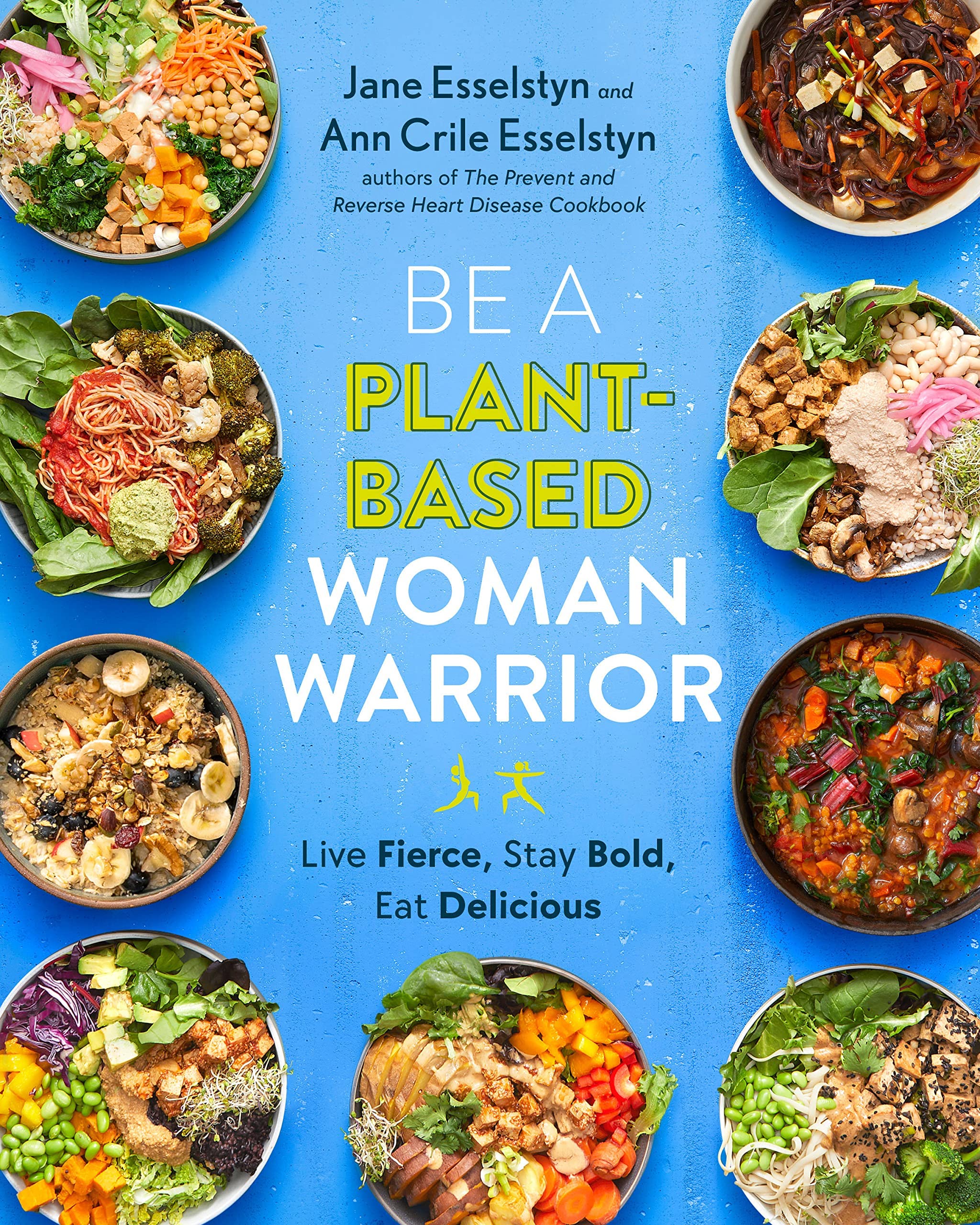 Be A Plant-Based Woman Warrior: Live Fierce, Stay Bold, Eat Delicious