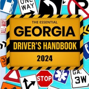 The Essential Georgia Driver's Handbook. A Study and Practice Manual For New Drivers To Successfully Obtain Their Driving License or Permit: This Book ... Seen On The DDS Test and Explained Answers.