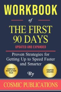 workbook of michael d. watkins' the first 90 days: proven strategies for getting up to speed faster and smarter