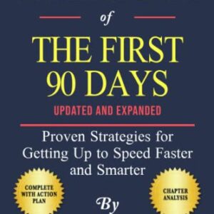 Workbook of Michael D. Watkins' The First 90 Days: Proven Strategies for Getting Up to Speed Faster and Smarter