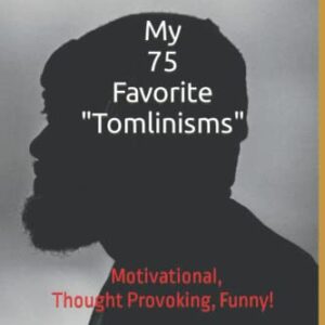 My 75 Favorite "Tomlinisms": Motivational, Thought Provoking, Funny!