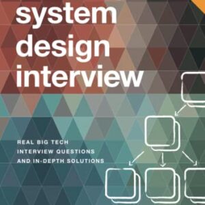 Hacking the System Design Interview: Real Big Tech Interview Questions and In-depth Solutions