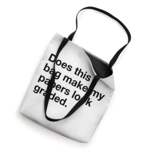 Bags That Say Does This Bag Make My Papers Look Graded Tote Bag