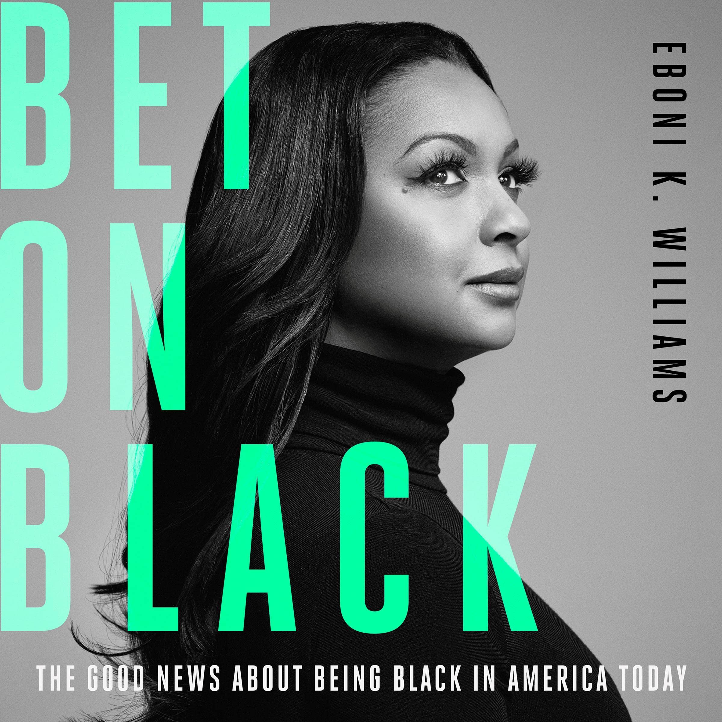 Bet on Black: The Good News About Being Black in America Today