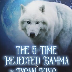 The 5-Time Rejected Gamma & the Lycan King (Coalescence of The Five)