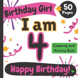 birthday girl: i am 4: happy birthday coloring and activity book (happy birthday coloring and activity books for kids)