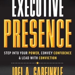 Executive Presence: Step Into Your Power, Convey Confidence, & Lead With Conviction